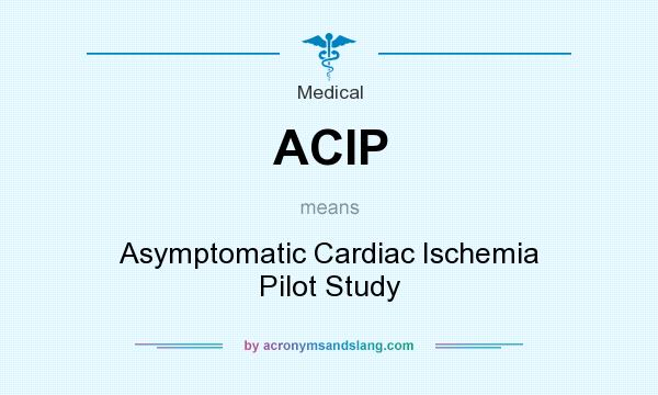 What does ACIP mean? It stands for Asymptomatic Cardiac Ischemia Pilot Study