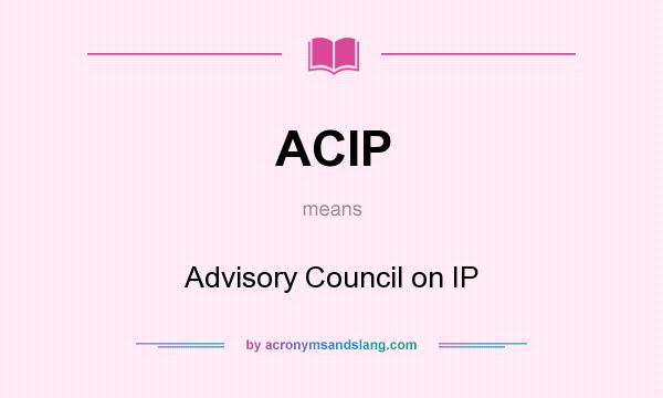 What does ACIP mean? It stands for Advisory Council on IP