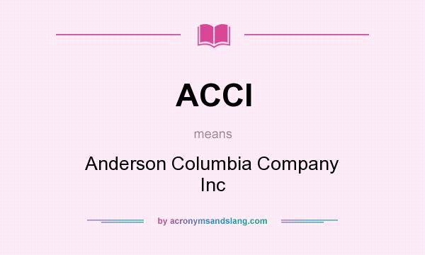 What does ACCI mean? It stands for Anderson Columbia Company Inc