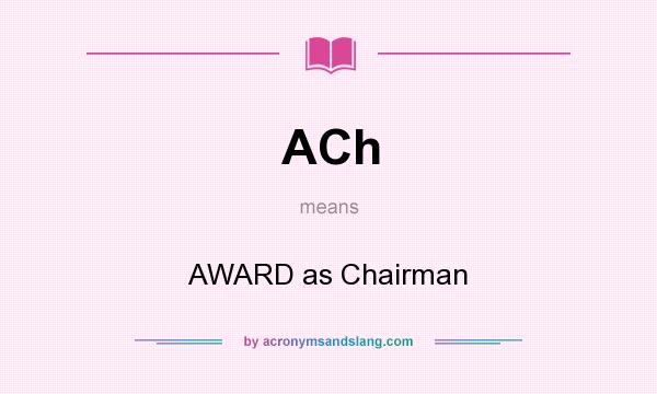 What does ACh mean? It stands for AWARD as Chairman
