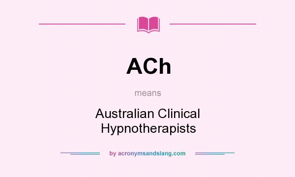 What does ACh mean? It stands for Australian Clinical Hypnotherapists