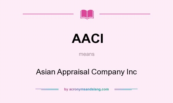 What does AACI mean? It stands for Asian Appraisal Company Inc