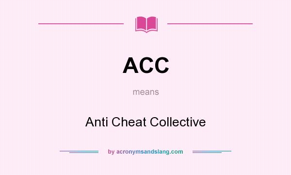 What does ACC mean? It stands for Anti Cheat Collective