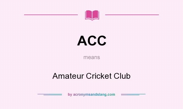 What does ACC mean? It stands for Amateur Cricket Club
