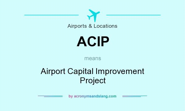 What does ACIP mean? It stands for Airport Capital Improvement Project