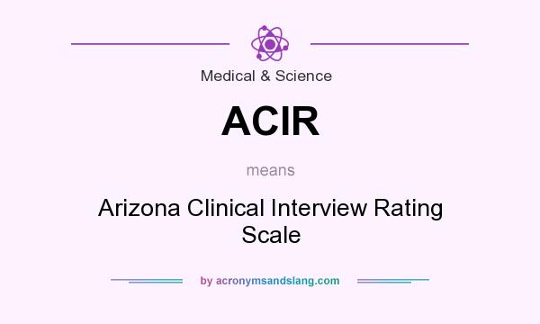 What does ACIR mean? It stands for Arizona Clinical Interview Rating Scale