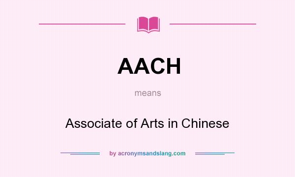 What does AACH mean? It stands for Associate of Arts in Chinese