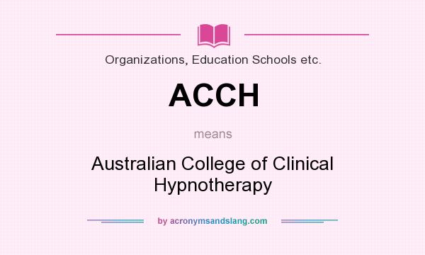 What does ACCH mean? It stands for Australian College of Clinical Hypnotherapy