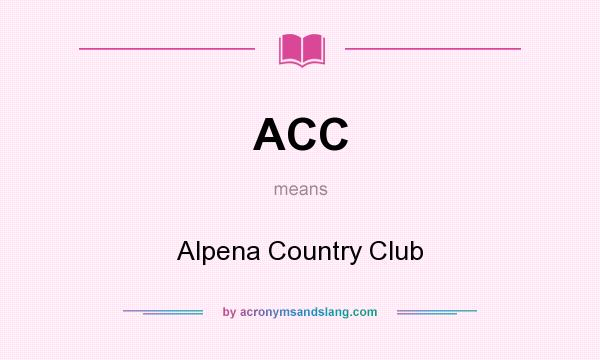 What does ACC mean? It stands for Alpena Country Club