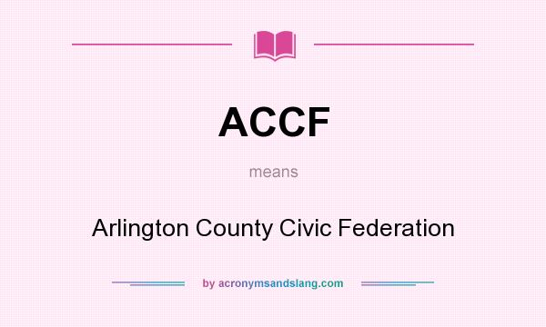 What does ACCF mean? It stands for Arlington County Civic Federation