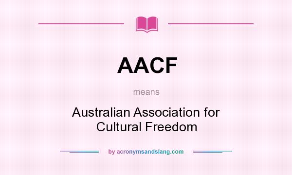 What does AACF mean? It stands for Australian Association for Cultural Freedom