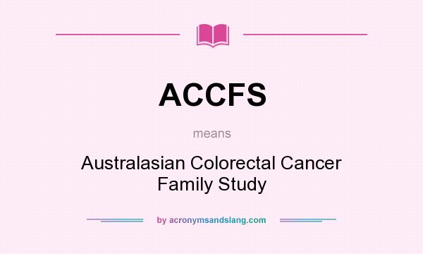 What does ACCFS mean? It stands for Australasian Colorectal Cancer Family Study