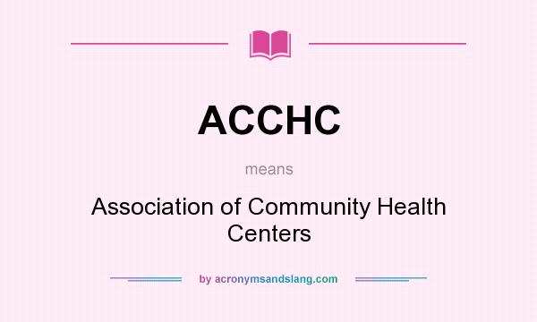 What does ACCHC mean? It stands for Association of Community Health Centers
