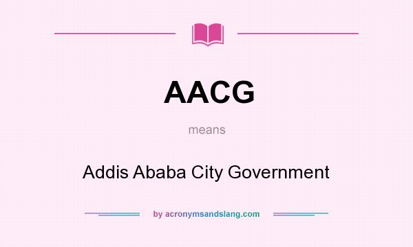 What does AACG mean? It stands for Addis Ababa City Government