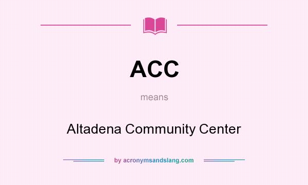 What does ACC mean? It stands for Altadena Community Center