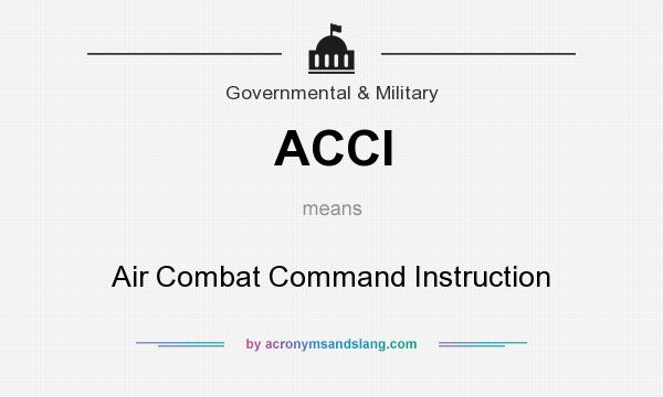 What does ACCI mean? It stands for Air Combat Command Instruction
