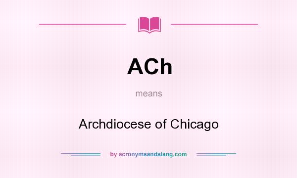 What does ACh mean? It stands for Archdiocese of Chicago
