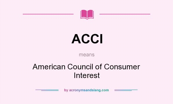 What does ACCI mean? It stands for American Council of Consumer Interest