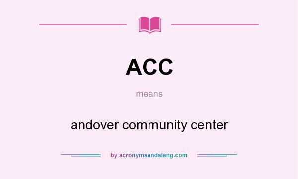 What does ACC mean? It stands for andover community center