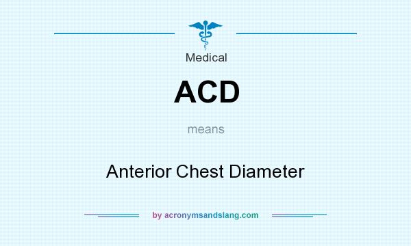 What does ACD mean? It stands for Anterior Chest Diameter