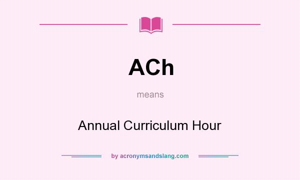 What does ACh mean? It stands for Annual Curriculum Hour
