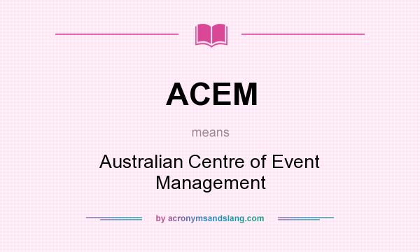 What does ACEM mean? It stands for Australian Centre of Event Management