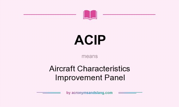 What does ACIP mean? It stands for Aircraft Characteristics Improvement Panel