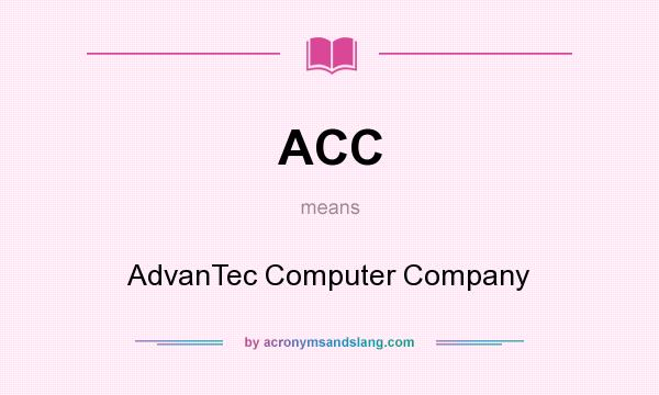 What does ACC mean? It stands for AdvanTec Computer Company