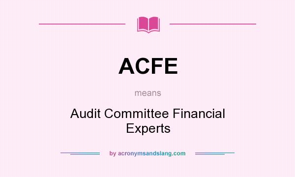 What does ACFE mean? It stands for Audit Committee Financial Experts