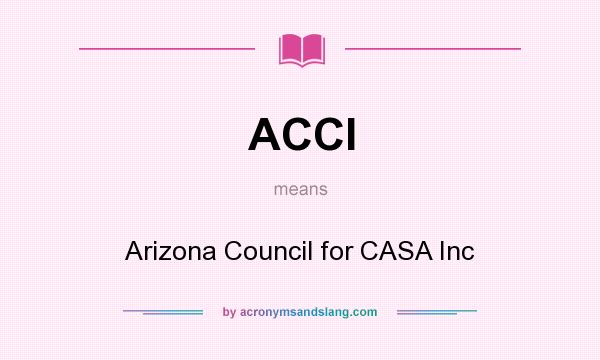 What does ACCI mean? It stands for Arizona Council for CASA Inc
