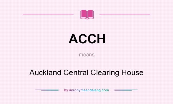 What does ACCH mean? It stands for Auckland Central Clearing House