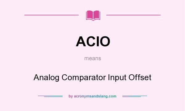 What does ACIO mean? It stands for Analog Comparator Input Offset