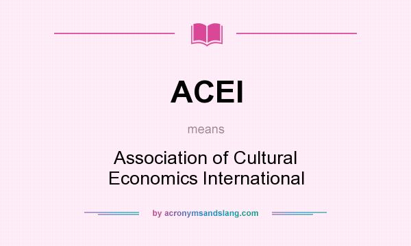 What does ACEI mean? It stands for Association of Cultural Economics International