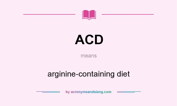What does ACD mean? It stands for arginine-containing diet