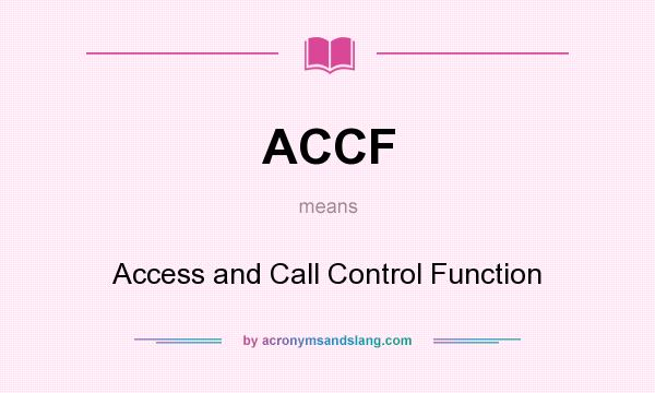 What does ACCF mean? It stands for Access and Call Control Function