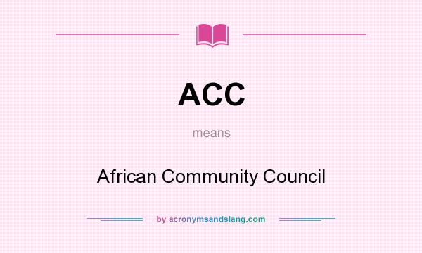 What does ACC mean? It stands for African Community Council