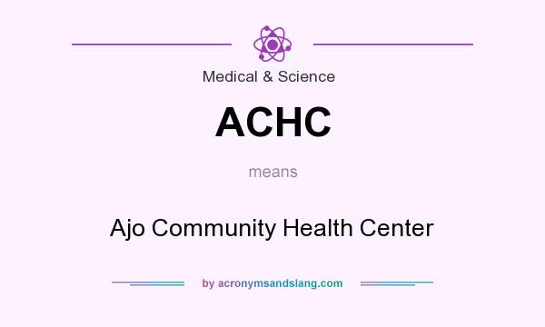What does ACHC mean? It stands for Ajo Community Health Center