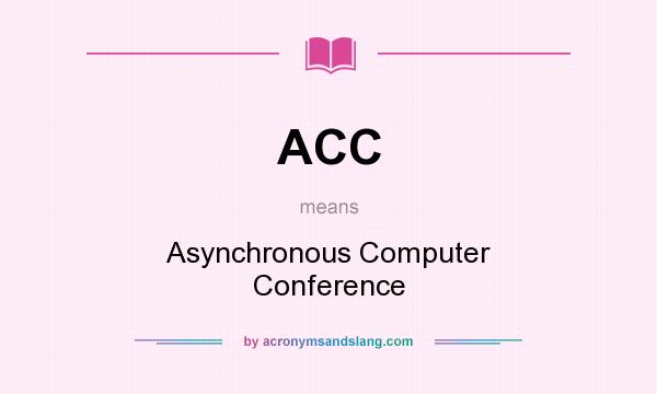 What does ACC mean? It stands for Asynchronous Computer Conference