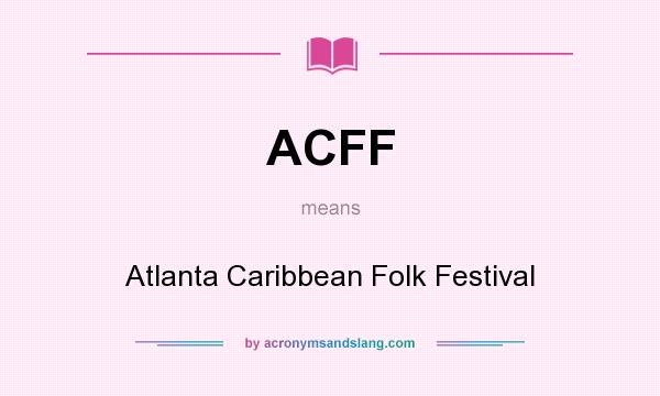 What does ACFF mean? It stands for Atlanta Caribbean Folk Festival