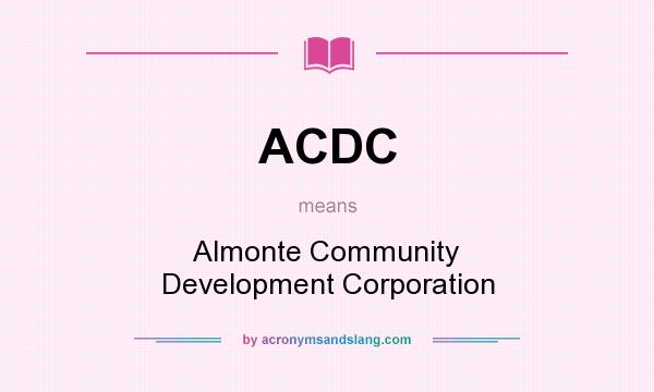 What does ACDC mean? It stands for Almonte Community Development Corporation