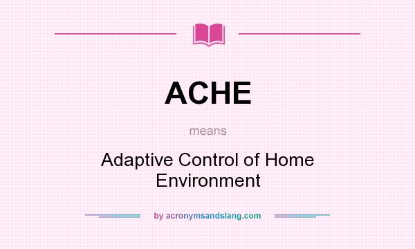 What does ACHE mean? It stands for Adaptive Control of Home Environment