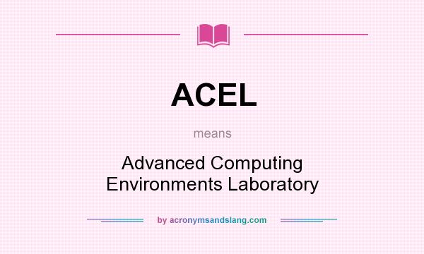 What does ACEL mean? It stands for Advanced Computing Environments Laboratory
