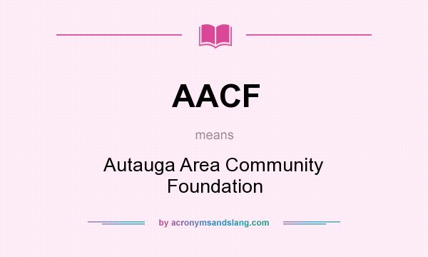 What does AACF mean? It stands for Autauga Area Community Foundation