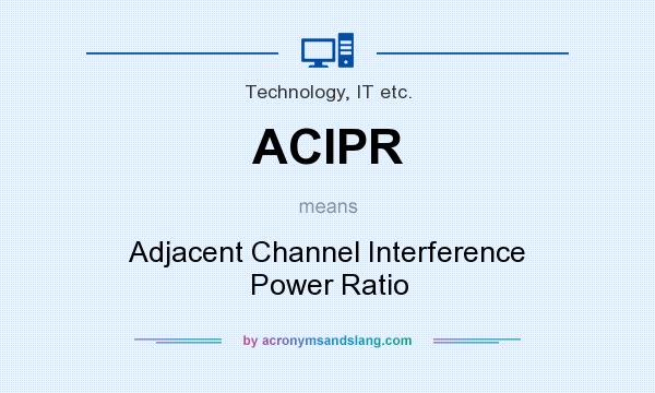 What does ACIPR mean? It stands for Adjacent Channel Interference Power Ratio