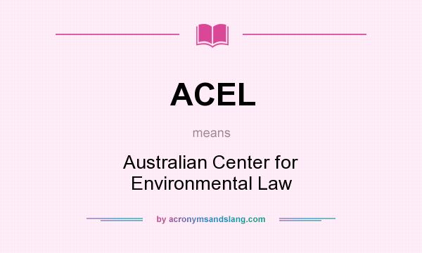 What does ACEL mean? It stands for Australian Center for Environmental Law