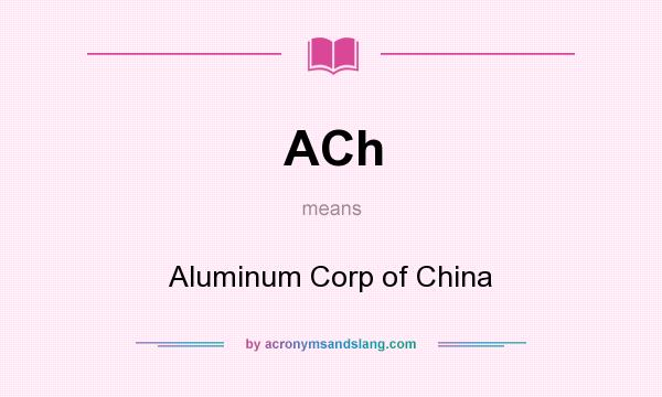 What does ACh mean? It stands for Aluminum Corp of China