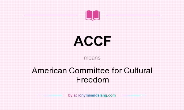 What does ACCF mean? It stands for American Committee for Cultural Freedom