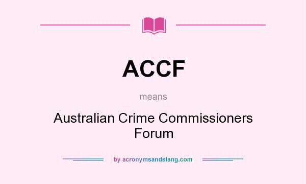 What does ACCF mean? It stands for Australian Crime Commissioners Forum