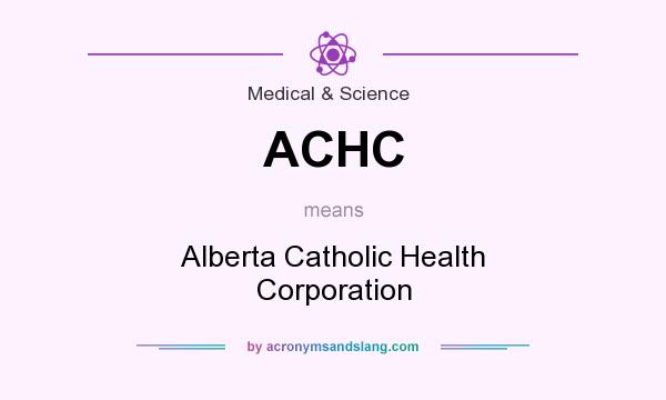 What does ACHC mean? It stands for Alberta Catholic Health Corporation