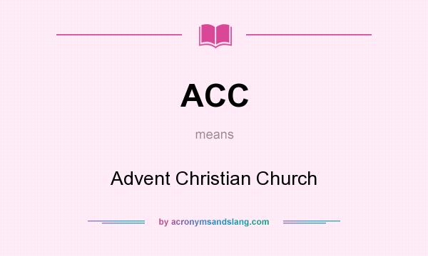 What does ACC mean? It stands for Advent Christian Church